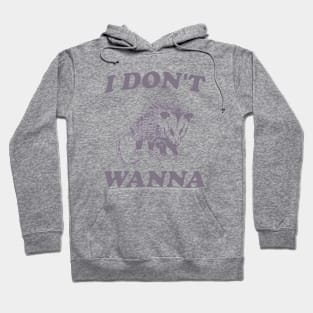 I Don't Wanna, Possum T Shirt, Weird Opossum T Shirt, Meme T Shirt, Trash Panda T Shirt, Unisex Hoodie